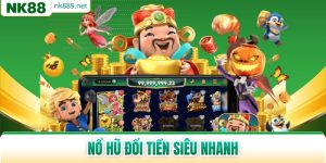 Nổ Hũ Đổi Tiền Siêu Nhanh - Tham Gia Săn Thưởng Tốc Độ Cao